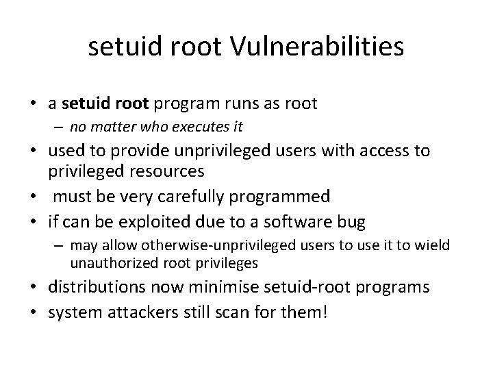 setuid root Vulnerabilities • a setuid root program runs as root – no matter