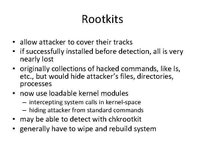 Rootkits • allow attacker to cover their tracks • if successfully installed before detection,