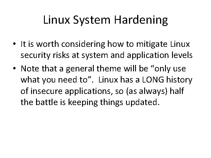 Linux System Hardening • It is worth considering how to mitigate Linux security risks