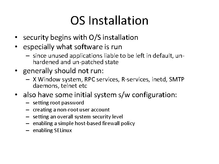 OS Installation • security begins with O/S installation • especially what software is run