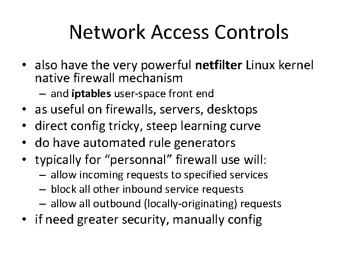 Network Access Controls • also have the very powerful netfilter Linux kernel native firewall