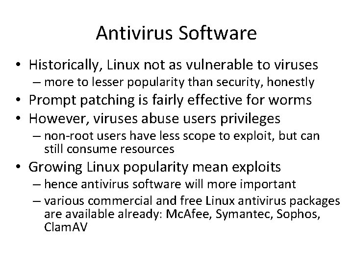 Antivirus Software • Historically, Linux not as vulnerable to viruses – more to lesser