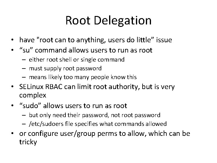Root Delegation • have "root can to anything, users do little” issue • “su”