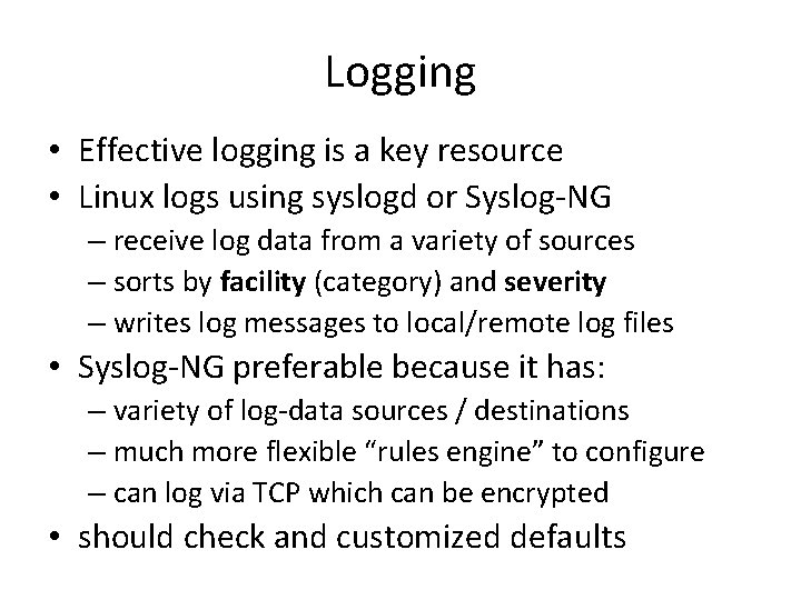 Logging • Effective logging is a key resource • Linux logs using syslogd or