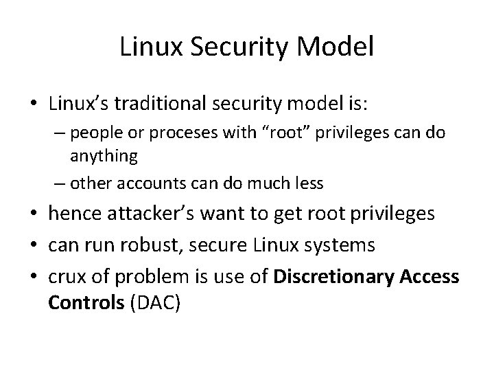Linux Security Model • Linux’s traditional security model is: – people or proceses with