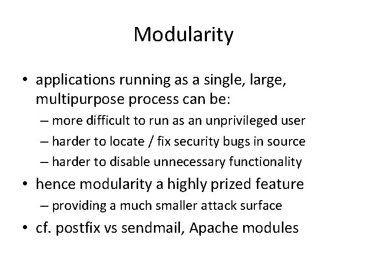 Modularity • applications running as a single, large, multipurpose process can be: – more
