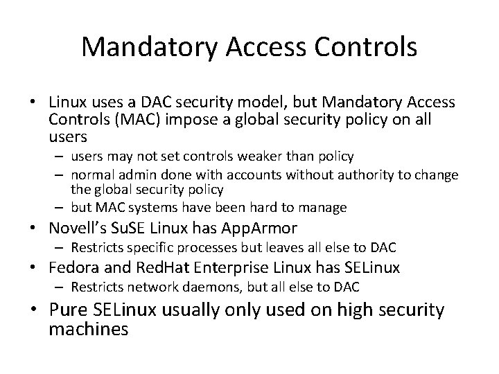 Mandatory Access Controls • Linux uses a DAC security model, but Mandatory Access Controls
