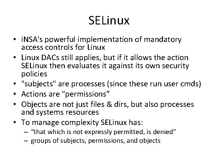 SELinux • i. NSA's powerful implementation of mandatory access controls for Linux • Linux