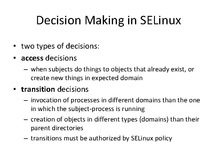 Decision Making in SELinux • two types of decisions: • access decisions – when