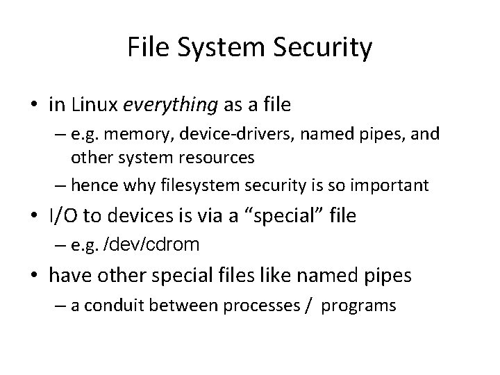 File System Security • in Linux everything as a file – e. g. memory,
