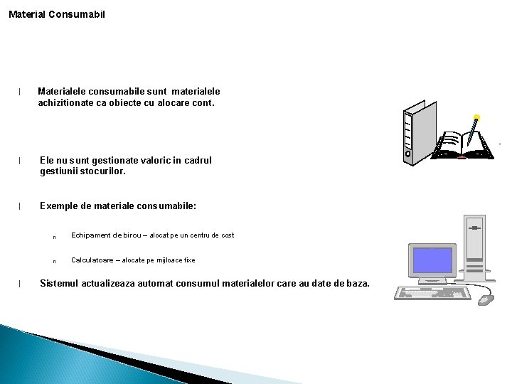 Material Consumabil l Materialele consumabile sunt materialele achizitionate ca obiecte cu alocare cont. l