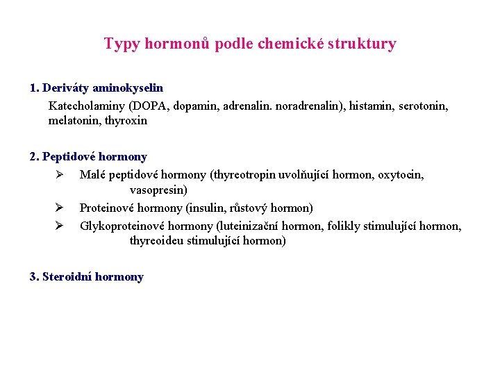 Typy hormonů podle chemické struktury 1. Deriváty aminokyselin Katecholaminy (DOPA, dopamin, adrenalin. noradrenalin), histamin,