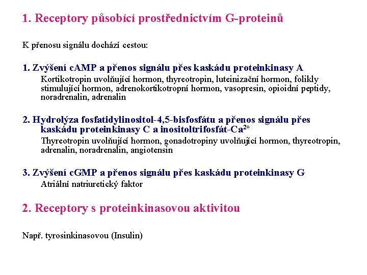 1. Receptory působící prostřednictvím G-proteinů K přenosu signálu dochází cestou: 1. Zvýšení c. AMP