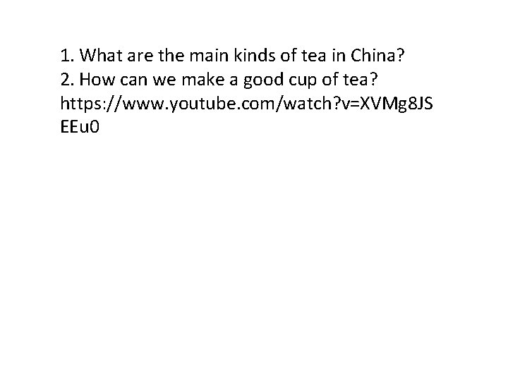 1. What are the main kinds of tea in China? 2. How can we