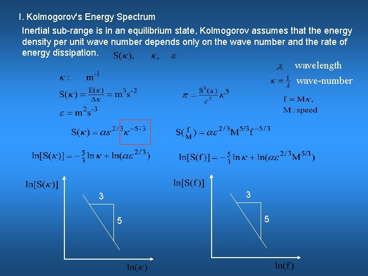 I. Kolmogorov's Energy Spectrum Inertial sub-range is in an equilibrium state, Kolmogorov assumes that