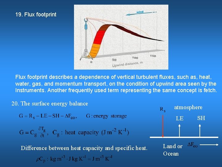 19. Flux footprint describes a dependence of vertical turbulent fluxes, such as, heat, water,