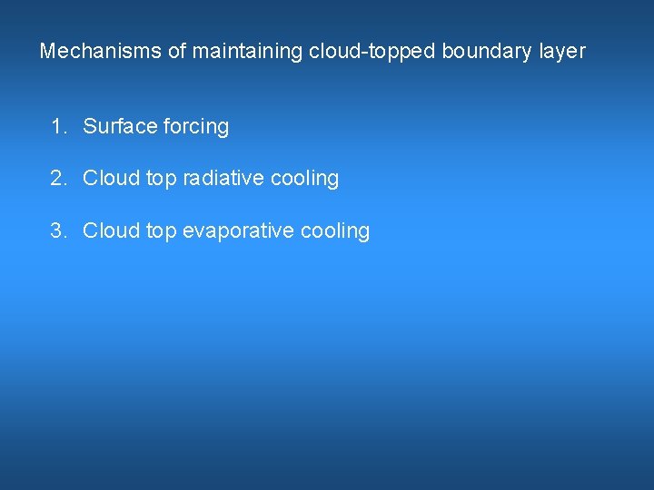 Mechanisms of maintaining cloud-topped boundary layer 1. Surface forcing 2. Cloud top radiative cooling