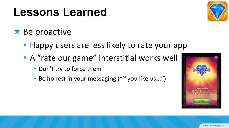 Lessons Learned Be proactive • Happy users are less likely to rate your app