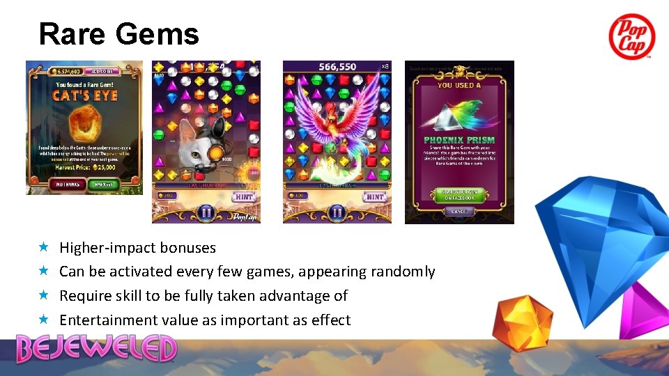 Rare Gems Higher-impact bonuses Can be activated every few games, appearing randomly Require skill