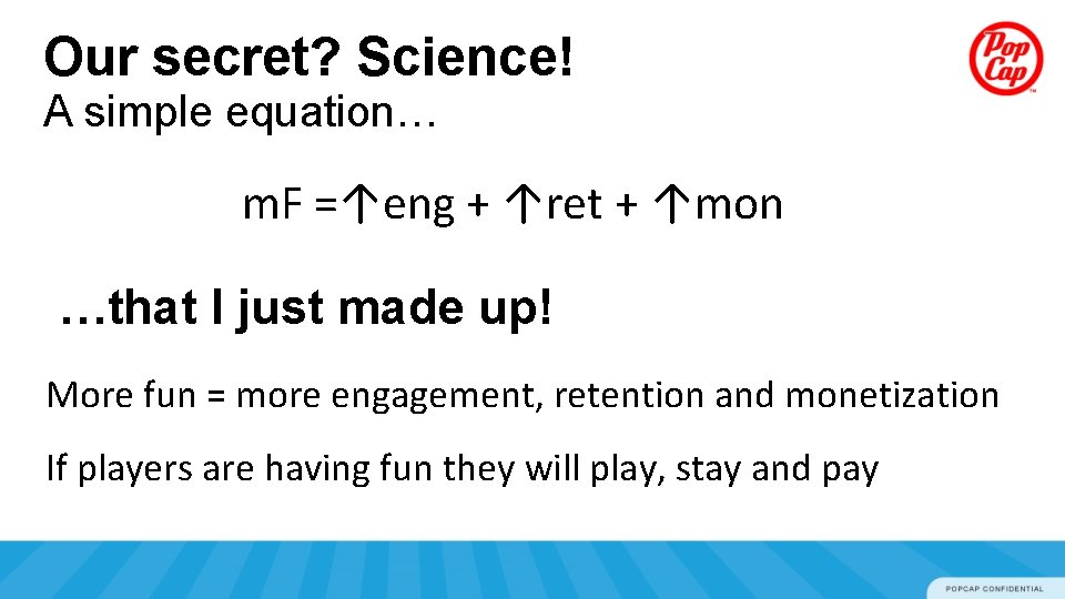 Our secret? Science! A simple equation… m. F =↑eng + ↑ret + ↑mon …that