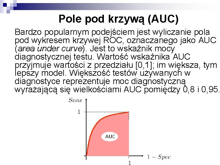 Pole pod krzywą (AUC) Bardzo popularnym podejściem jest wyliczanie pola pod wykresem krzywej ROC,