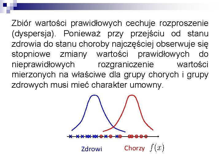 Zbiór wartości prawidłowych cechuje rozproszenie (dyspersja). Ponieważ przy przejściu od stanu zdrowia do stanu