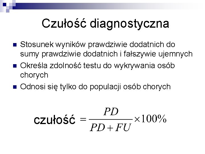 Czułość diagnostyczna n n n Stosunek wyników prawdziwie dodatnich do sumy prawdziwie dodatnich i