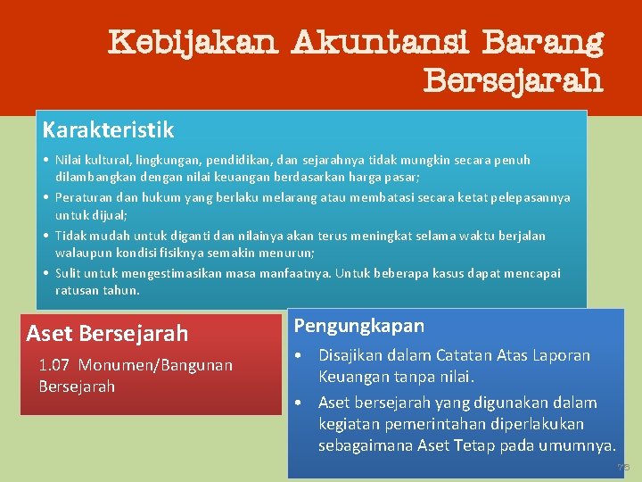 Kebijakan Akuntansi Barang Bersejarah Karakteristik • Nilai kultural, lingkungan, pendidikan, dan sejarahnya tidak mungkin