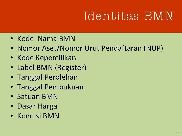 Identitas BMN • • • Kode Nama BMN Nomor Aset/Nomor Urut Pendaftaran (NUP) Kode