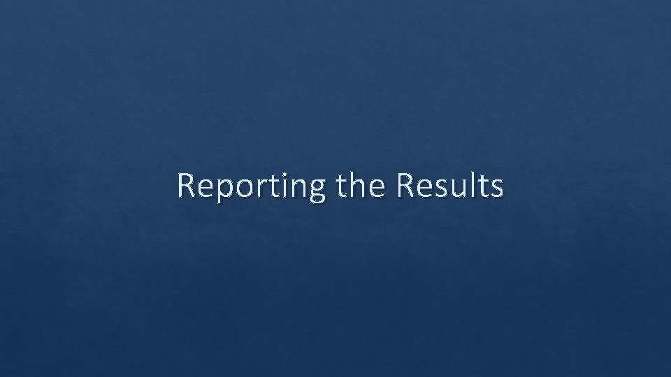 Reporting the Results 