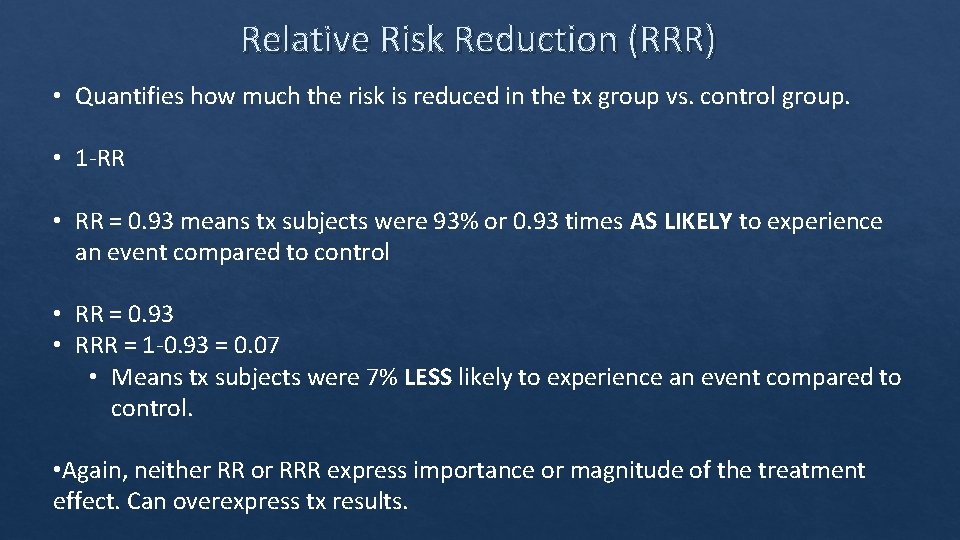 Relative Risk Reduction (RRR) • Quantifies how much the risk is reduced in the