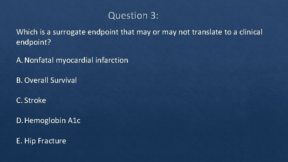 Question 3: Which is a surrogate endpoint that may or may not translate to