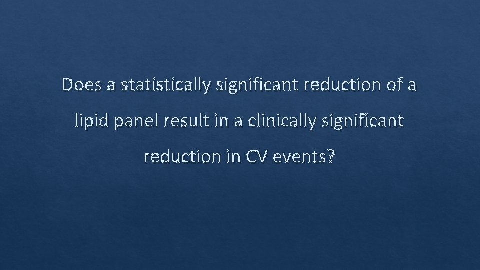 Does a statistically significant reduction of a lipid panel result in a clinically significant