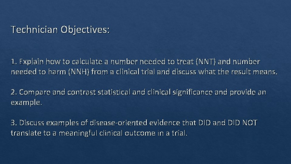 Technician Objectives: 1. Explain how to calculate a number needed to treat (NNT) and