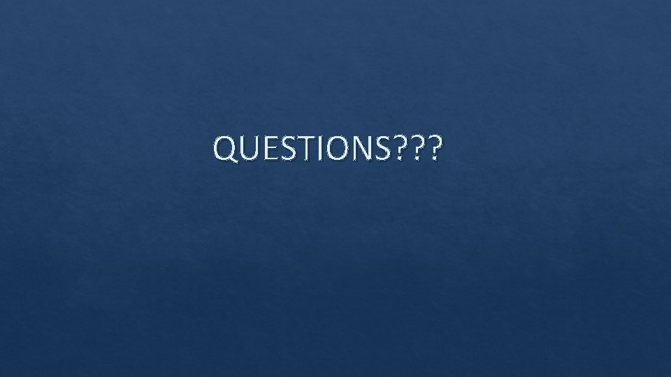 QUESTIONS? ? ? 