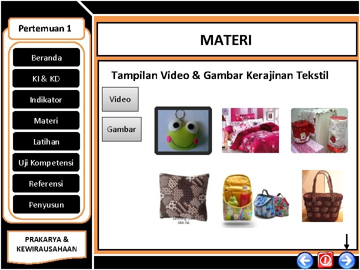 Pertemuan 1 MATERI Beranda KI & KD Indikator Materi Tampilan Video & Gambar Kerajinan