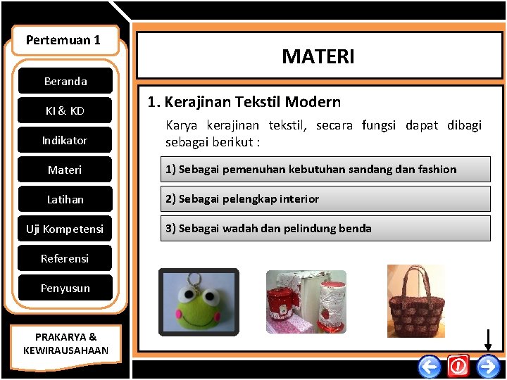 Pertemuan 1 MATERI Beranda KI & KD Indikator 1. Kerajinan Tekstil Modern Karya kerajinan