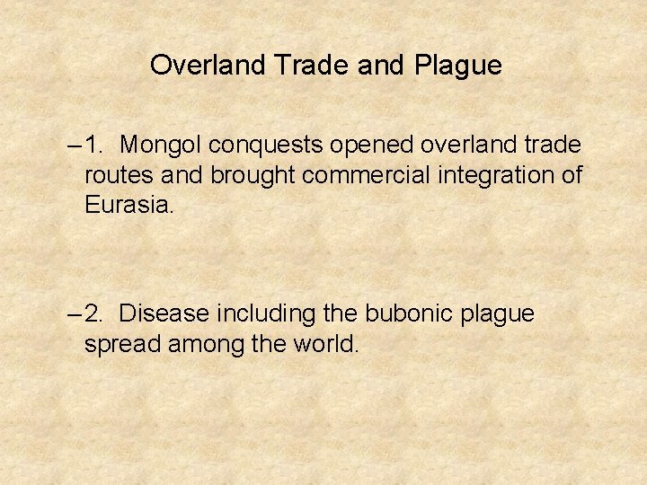 Overland Trade and Plague – 1. Mongol conquests opened overland trade routes and brought