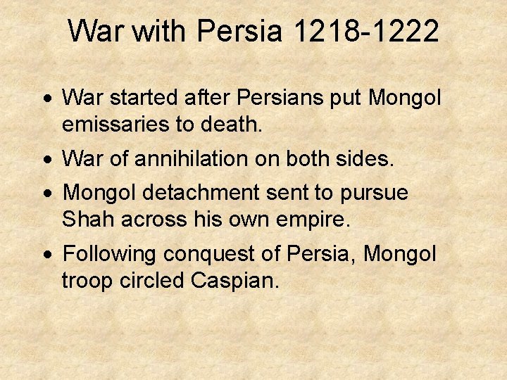 War with Persia 1218 -1222 · War started after Persians put Mongol emissaries to