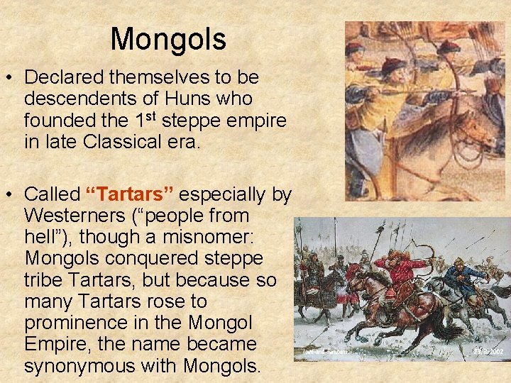 Mongols • Declared themselves to be descendents of Huns who founded the 1 st