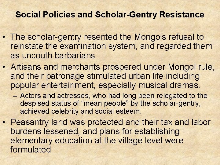 Social Policies and Scholar-Gentry Resistance • The scholar-gentry resented the Mongols refusal to reinstate
