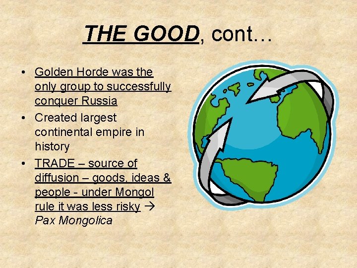 THE GOOD, cont… • Golden Horde was the only group to successfully conquer Russia