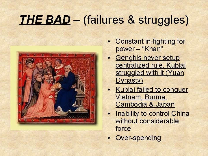 THE BAD – (failures & struggles) • Constant in-fighting for power – “Khan” •