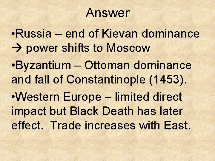 Answer • Russia – end of Kievan dominance power shifts to Moscow • Byzantium