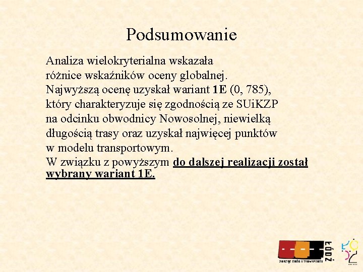 Podsumowanie Analiza wielokryterialna wskazała różnice wskaźników oceny globalnej. Najwyższą ocenę uzyskał wariant 1 E