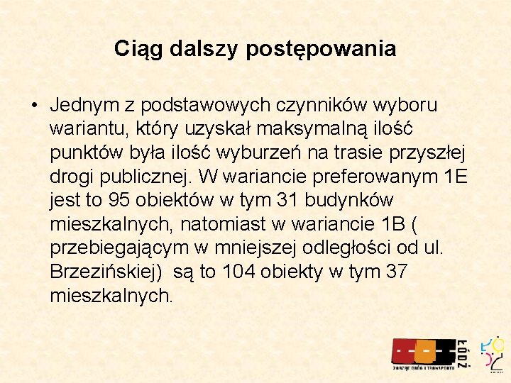 Ciąg dalszy postępowania • Jednym z podstawowych czynników wyboru wariantu, który uzyskał maksymalną ilość