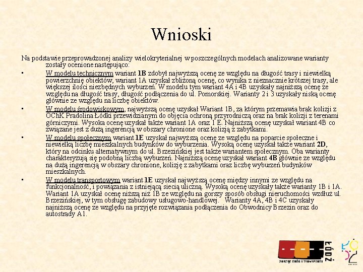 Wnioski Na podstawie przeprowadzonej analizy wielokryterialnej w poszczególnych modelach analizowane warianty zostały ocenione następująco: