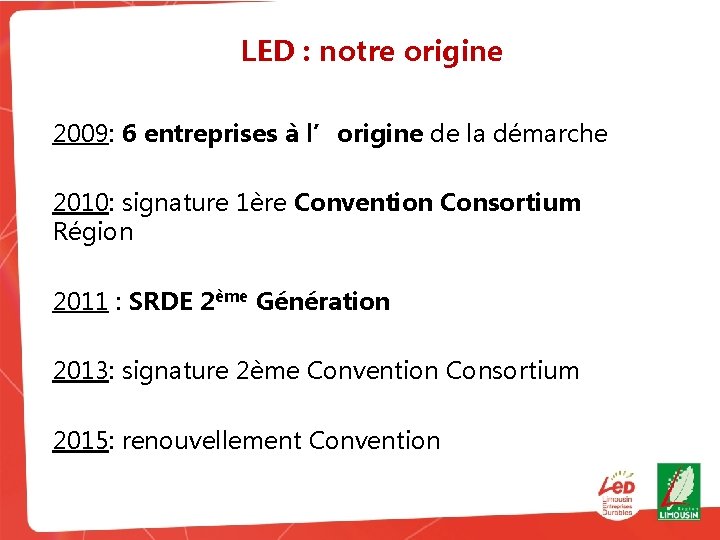 LED : notre origine 2009: 6 entreprises à l’origine de la démarche 2010: signature