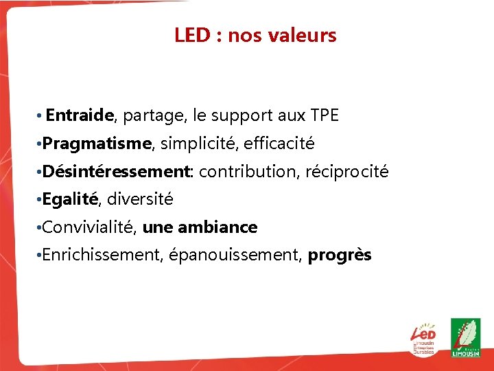 LED : nos valeurs • Entraide, partage, le support aux TPE • Pragmatisme, simplicité,