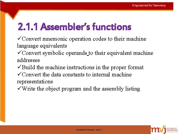 2. 1. 1 Assembler’s functions üConvert mnemonic operation codes to their machine language equivalents 2. 1. 1 Assembler’s functions üConvert mnemonic operation codes to their machine language equivalents